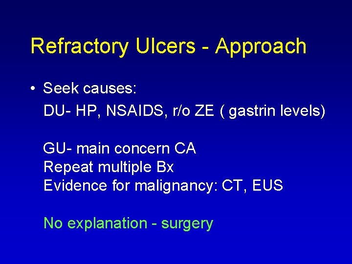 Refractory Ulcers Approach • Seek causes: DU HP, NSAIDS, r/o ZE ( gastrin levels)