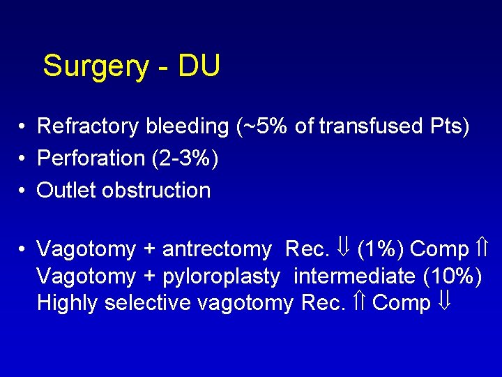 Surgery DU • Refractory bleeding (~5% of transfused Pts) • Perforation (2 3%) •