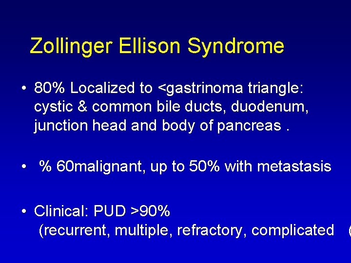 Zollinger Ellison Syndrome • 80% Localized to <gastrinoma triangle: cystic & common bile ducts,