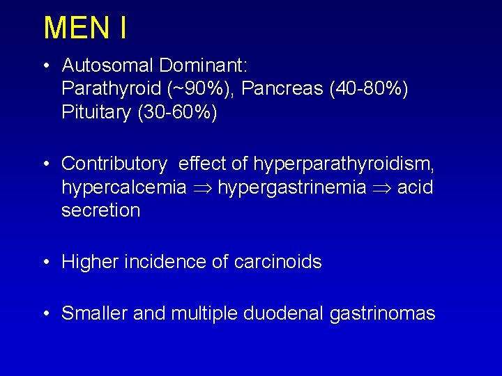 MEN I • Autosomal Dominant: Parathyroid (~90%), Pancreas (40 80%) Pituitary (30 60%) •