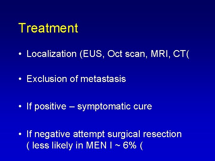 Treatment • Localization (EUS, Oct scan, MRI, CT( • Exclusion of metastasis • If