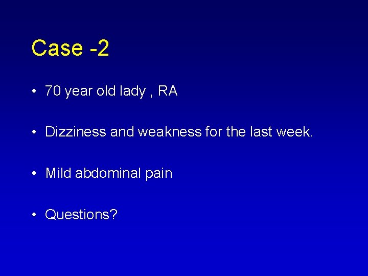 Case 2 • 70 year old lady , RA • Dizziness and weakness for