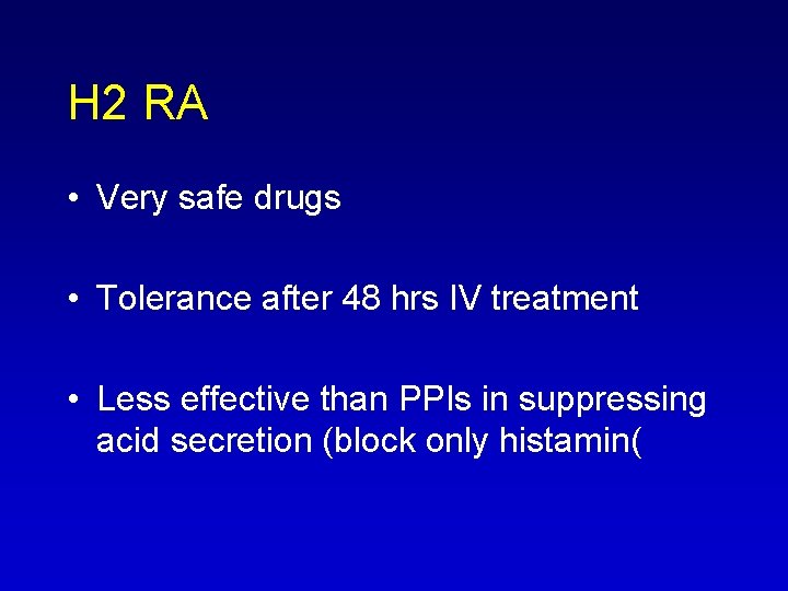 H 2 RA • Very safe drugs • Tolerance after 48 hrs IV treatment