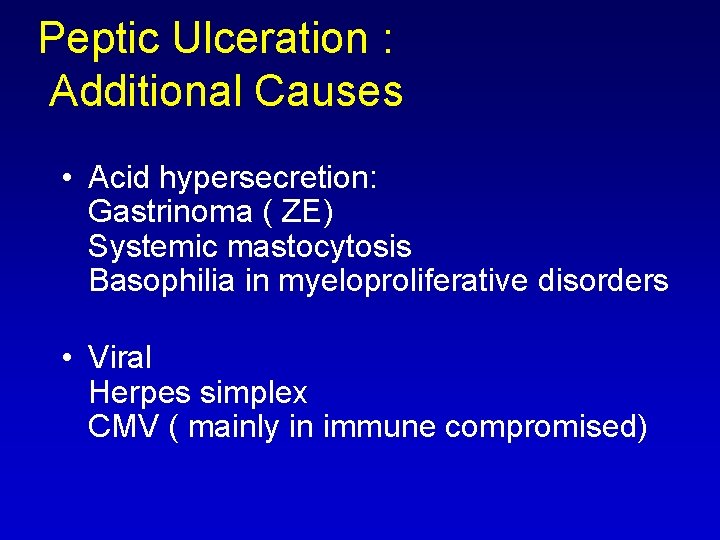 Peptic Ulceration : Additional Causes • Acid hypersecretion: Gastrinoma ( ZE) Systemic mastocytosis Basophilia