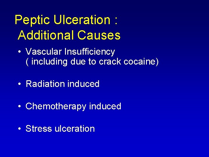 Peptic Ulceration : Additional Causes • Vascular Insufficiency ( including due to crack cocaine)