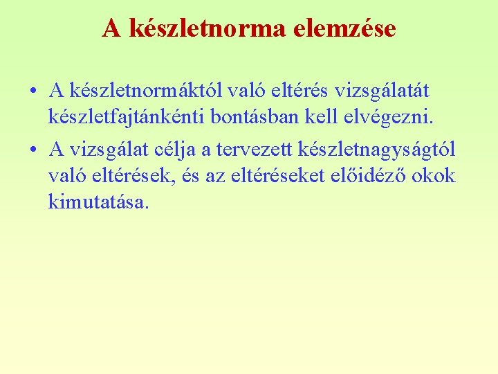 A készletnorma elemzése • A készletnormáktól való eltérés vizsgálatát készletfajtánkénti bontásban kell elvégezni. •