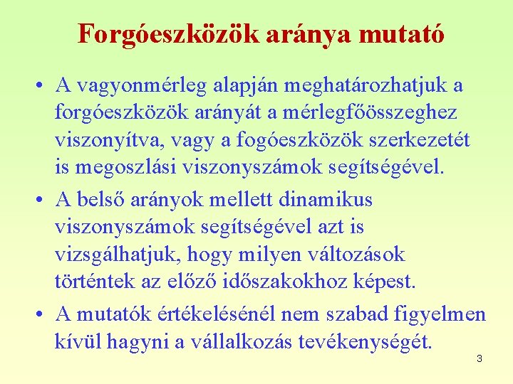 Forgóeszközök aránya mutató • A vagyonmérleg alapján meghatározhatjuk a forgóeszközök arányát a mérlegfőösszeghez viszonyítva,