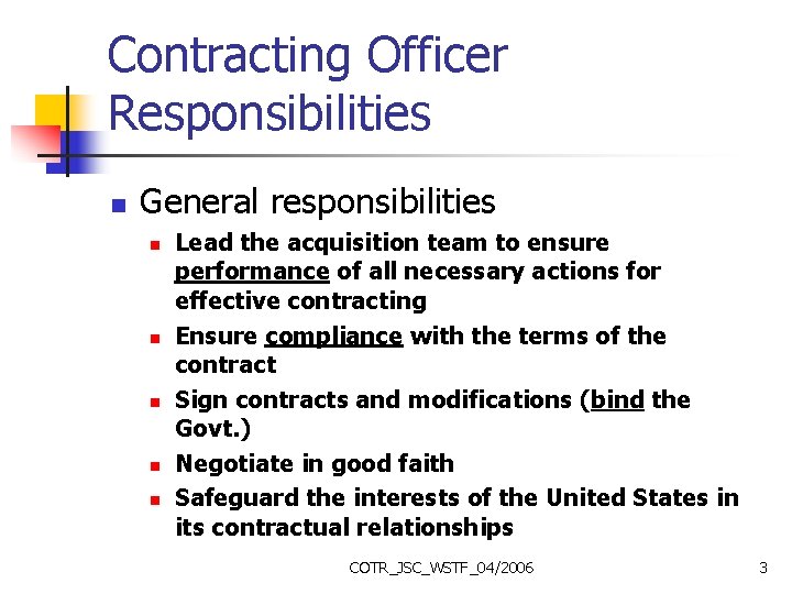 Contracting Officer Responsibilities n General responsibilities n n n Lead the acquisition team to
