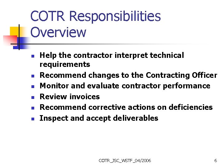 COTR Responsibilities Overview n n n Help the contractor interpret technical requirements Recommend changes