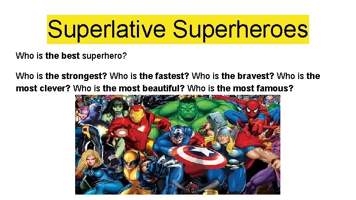 Superlative Superheroes Who is the best superhero? Who is the strongest? Who is the