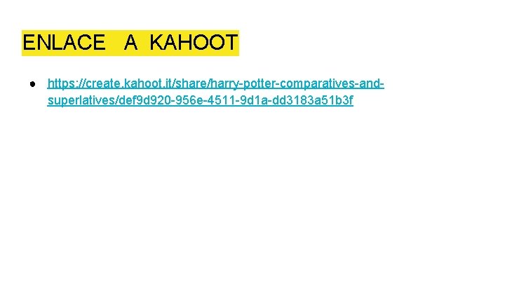 ENLACE A KAHOOT ● https: //create. kahoot. it/share/harry-potter-comparatives-andsuperlatives/def 9 d 920 -956 e-4511 -9