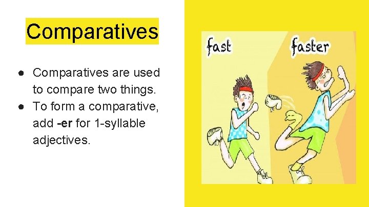 Comparatives ● Comparatives are used to compare two things. ● To form a comparative,