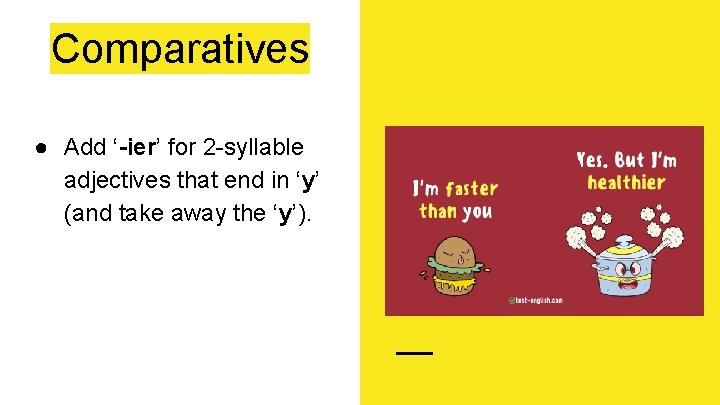 Comparatives ● Add ‘-ier’ for 2 -syllable adjectives that end in ‘y’ (and take