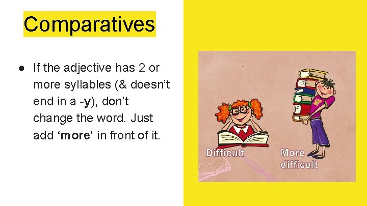 Comparatives ● If the adjective has 2 or more syllables (& doesn’t end in