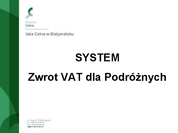 Izba Celna w Białymstoku SYSTEM Zwrot VAT dla Podróżnych ul. Octowa 2, 15 -399