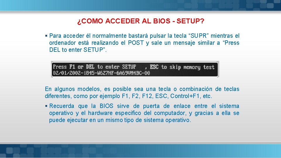 ¿COMO ACCEDER AL BIOS - SETUP? § Para acceder él normalmente bastará pulsar la