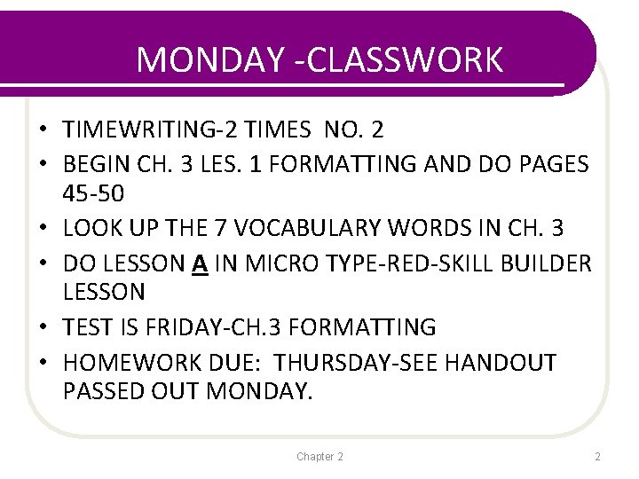 MONDAY -CLASSWORK • TIMEWRITING-2 TIMES NO. 2 • BEGIN CH. 3 LES. 1 FORMATTING