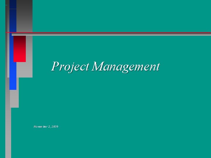 Project Management November 2, 2009 