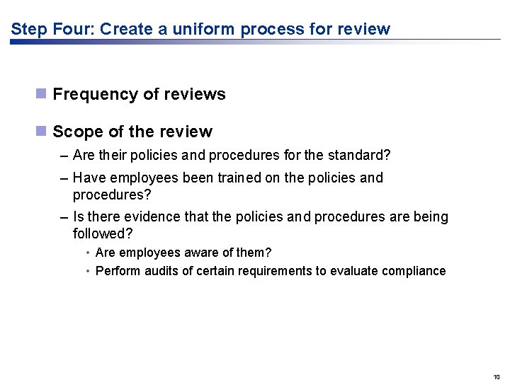 Step Four: Create a uniform process for review n Frequency of reviews n Scope Step Four: Create a uniform process for review n Frequency of reviews n Scope