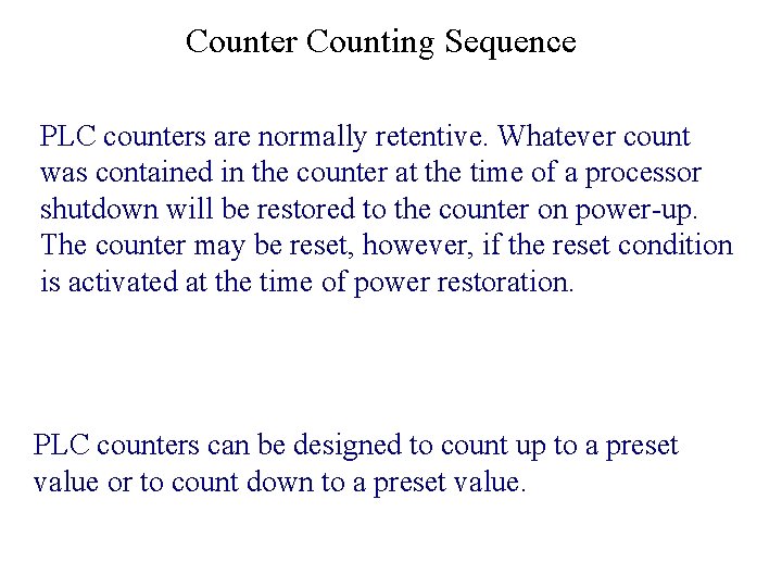 Counter Counting Sequence PLC counters are normally retentive. Whatever count was contained in the