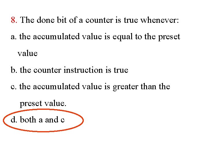 8. The done bit of a counter is true whenever: a. the accumulated value