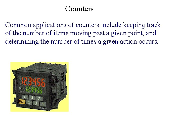 Counters Common applications of counters include keeping track of the number of items moving