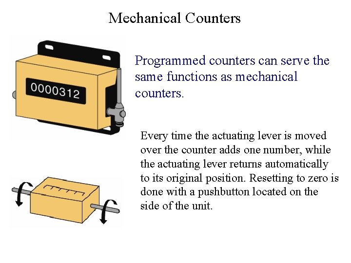Mechanical Counters Programmed counters can serve the same functions as mechanical counters. Every time