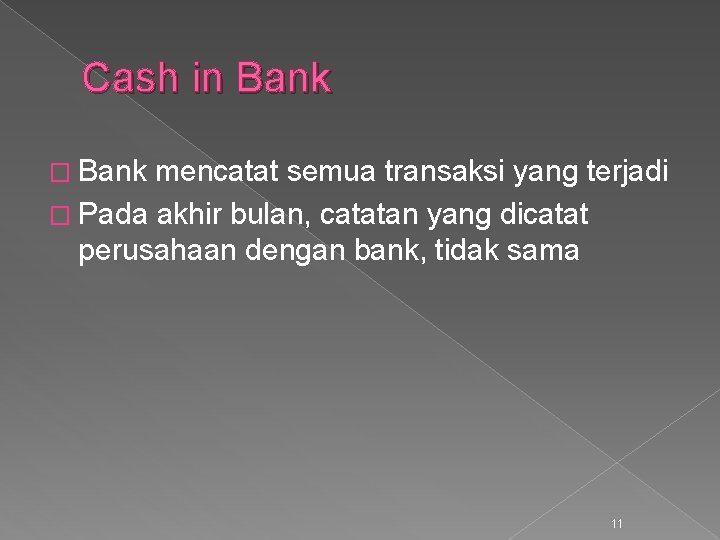 Cash in Bank � Bank mencatat semua transaksi yang terjadi � Pada akhir bulan,