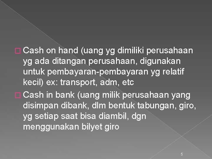 � Cash on hand (uang yg dimiliki perusahaan yg ada ditangan perusahaan, digunakan untuk