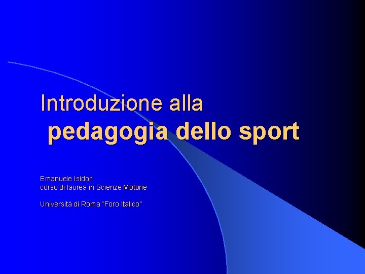 Introduzione alla pedagogia dello sport Emanuele Isidori corso di laurea in Scienze Motorie Università