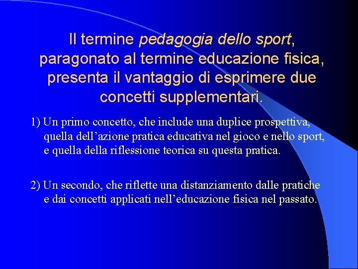 Il termine pedagogia dello sport, paragonato al termine educazione fisica, presenta il vantaggio di