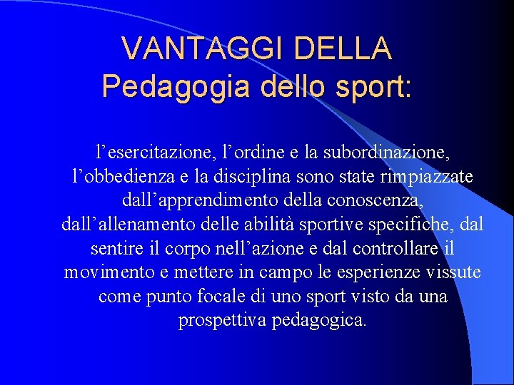 VANTAGGI DELLA Pedagogia dello sport: l’esercitazione, l’ordine e la subordinazione, l’obbedienza e la disciplina