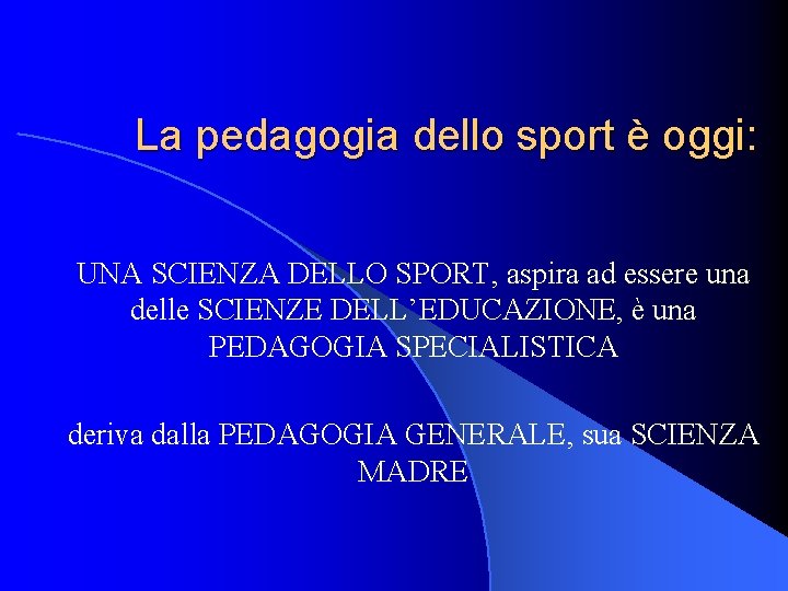 La pedagogia dello sport è oggi: UNA SCIENZA DELLO SPORT, aspira ad essere una