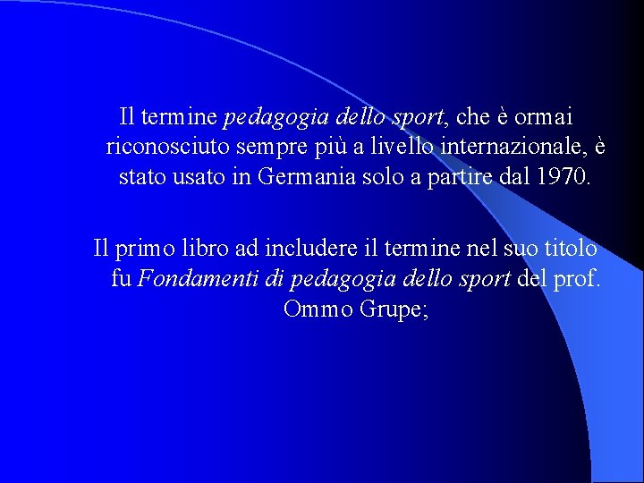 Il termine pedagogia dello sport, che è ormai riconosciuto sempre più a livello internazionale,