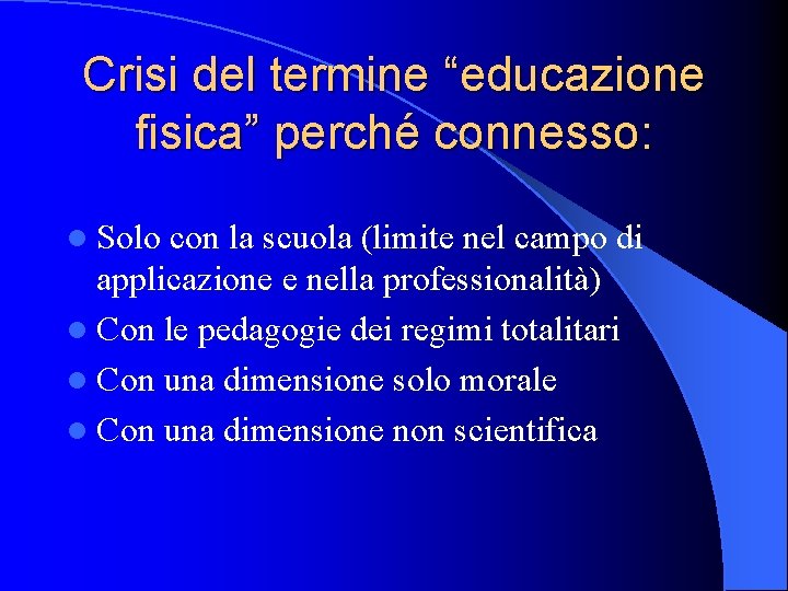 Crisi del termine “educazione fisica” perché connesso: l Solo con la scuola (limite nel