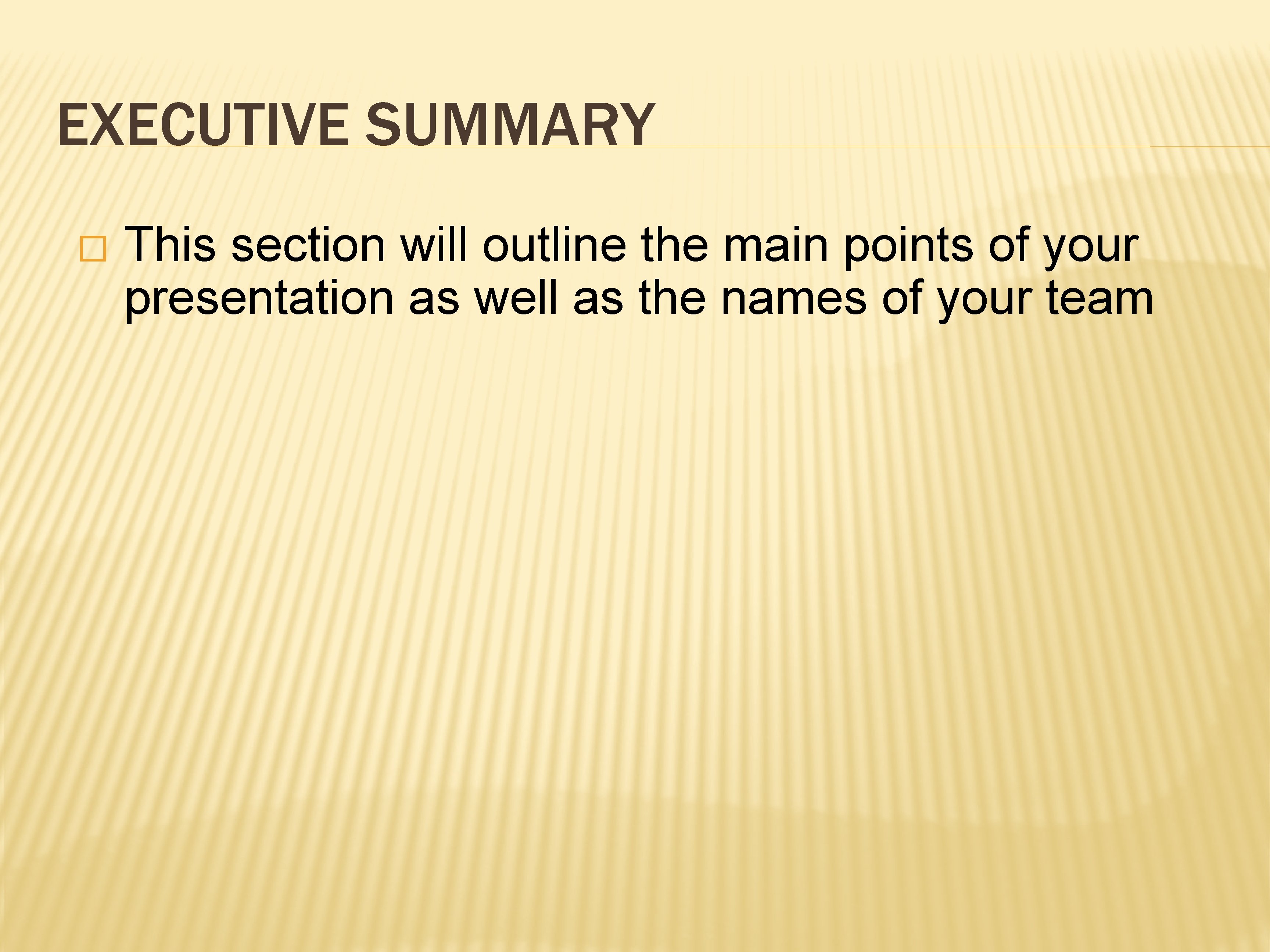 EXECUTIVE SUMMARY � This section will outline the main points of your presentation as