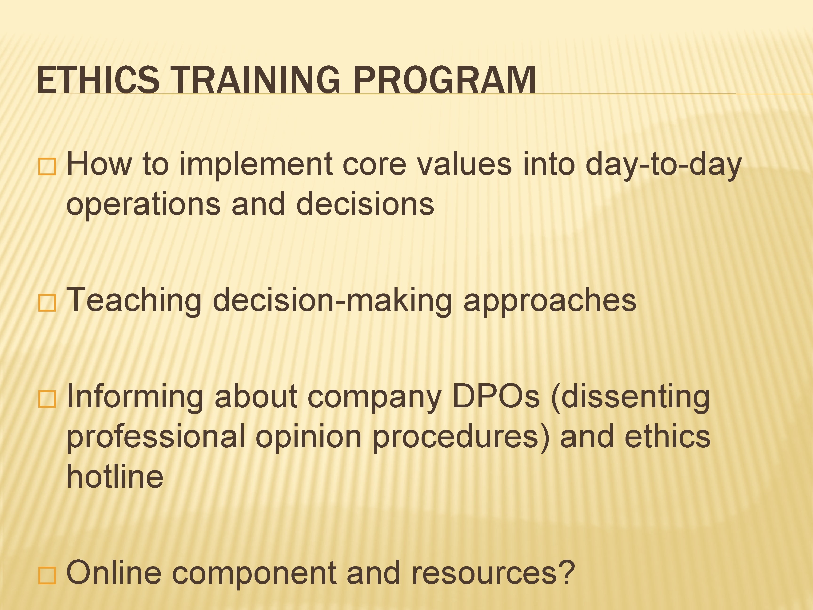 ETHICS TRAINING PROGRAM � How to implement core values into day-to-day operations and decisions