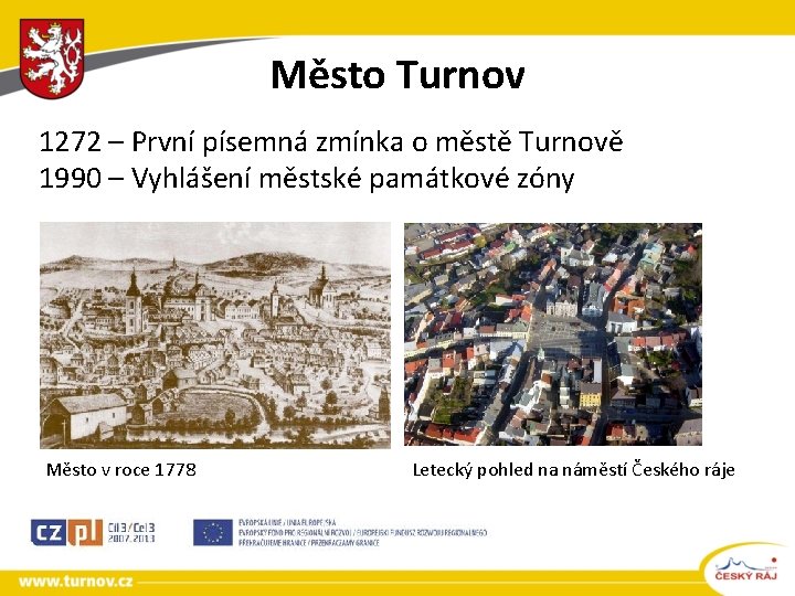 Město Turnov 1272 – První písemná zmínka o městě Turnově 1990 – Vyhlášení městské