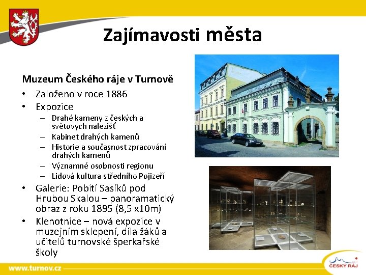 Zajímavosti města Muzeum Českého ráje v Turnově • Založeno v roce 1886 • Expozice