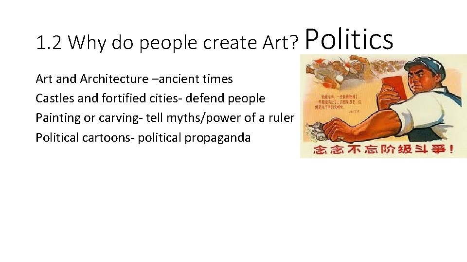 1. 2 Why do people create Art? Politics Art and Architecture –ancient times Castles