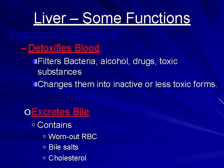 Liver – Some Functions in Excretion – Detoxifies Blood Filters Bacteria, alcohol, drugs, toxic