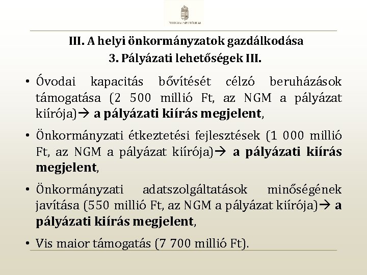 III. A helyi önkormányzatok gazdálkodása 3. Pályázati lehetőségek III. • Óvodai kapacitás bővítését célzó