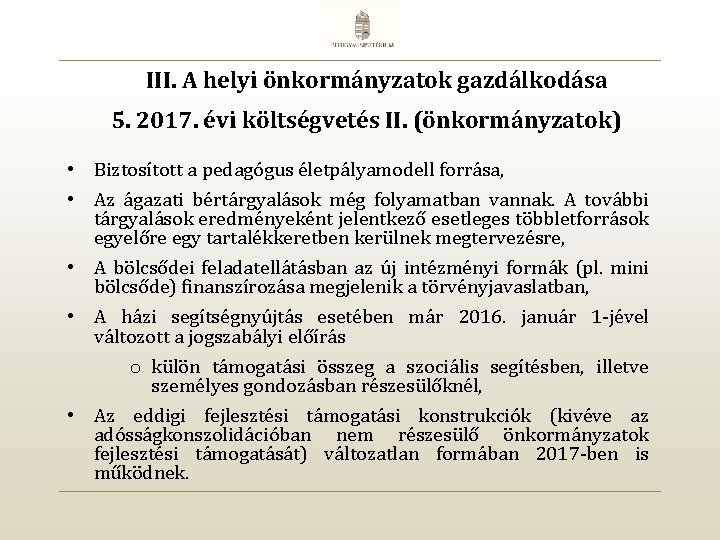 III. A helyi önkormányzatok gazdálkodása 5. 2017. évi költségvetés II. (önkormányzatok) • Biztosított a