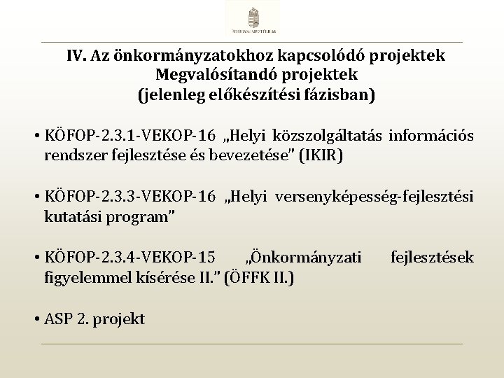 IV. Az önkormányzatokhoz kapcsolódó projektek Megvalósítandó projektek (jelenleg előkészítési fázisban) • KÖFOP-2. 3. 1