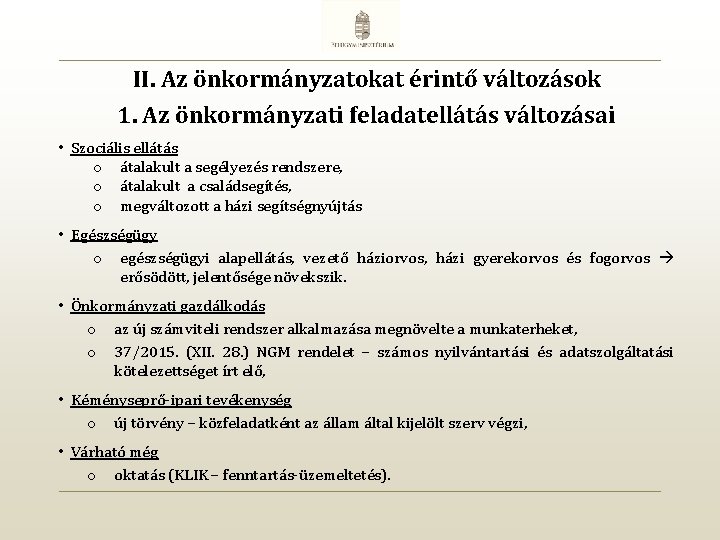 II. Az önkormányzatokat érintő változások 1. Az önkormányzati feladatellátás változásai • Szociális ellátás o