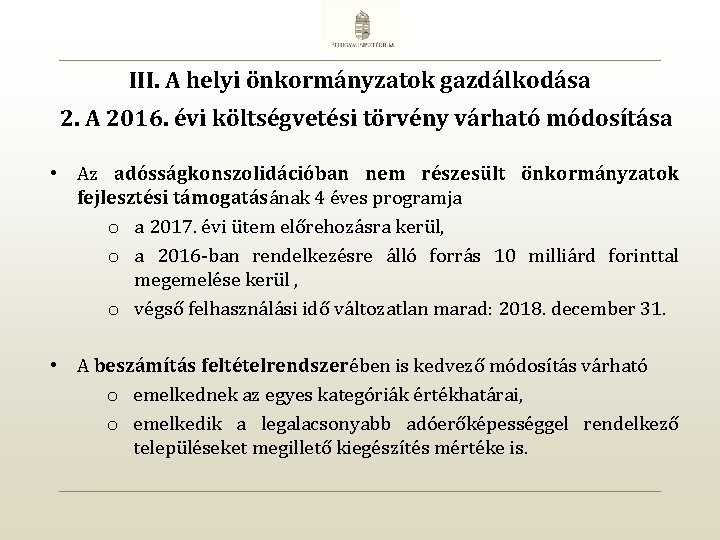 III. A helyi önkormányzatok gazdálkodása 2. A 2016. évi költségvetési törvény várható módosítása •