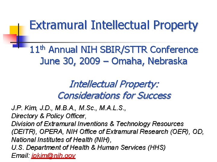 Extramural Intellectual Property 11 th Annual NIH SBIR/STTR Conference June 30, 2009 – Omaha,