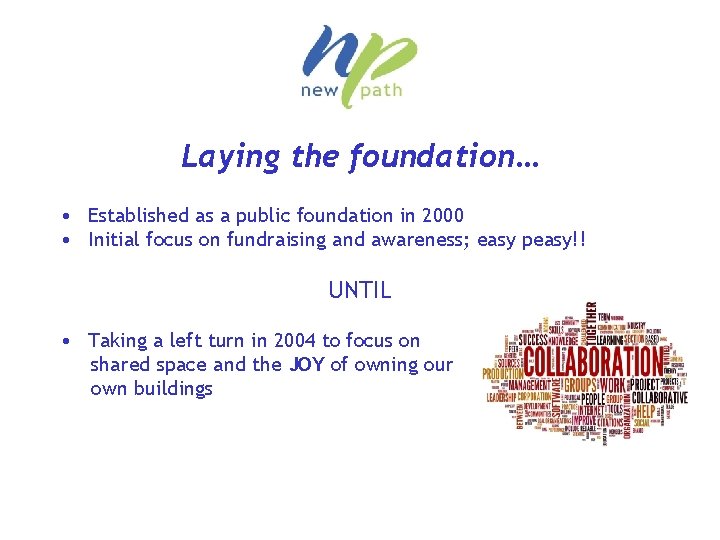 Laying the foundation… • Established as a public foundation in 2000 • Initial focus