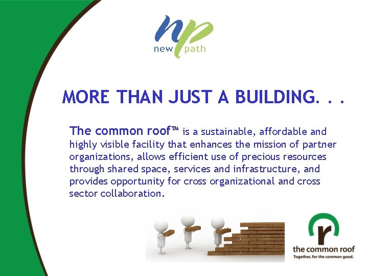 MORE THAN JUST A BUILDING. . . The common roof™ is a sustainable, affordable