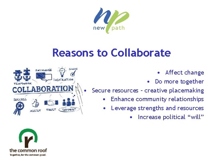 Reasons to Collaborate • Affect change • Do more together • Secure resources –